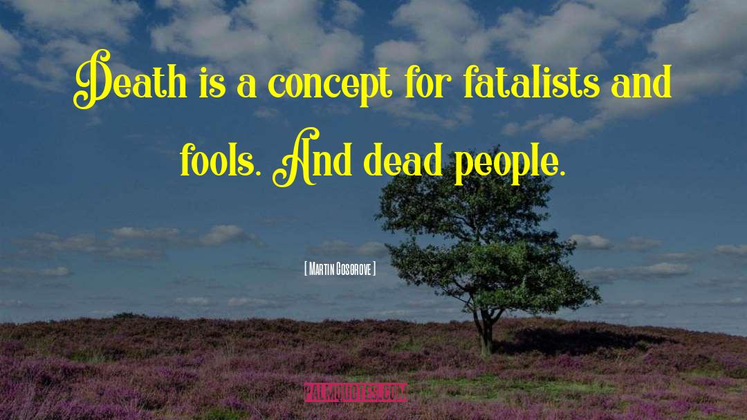 Dead People quotes by Martin Cosgrove