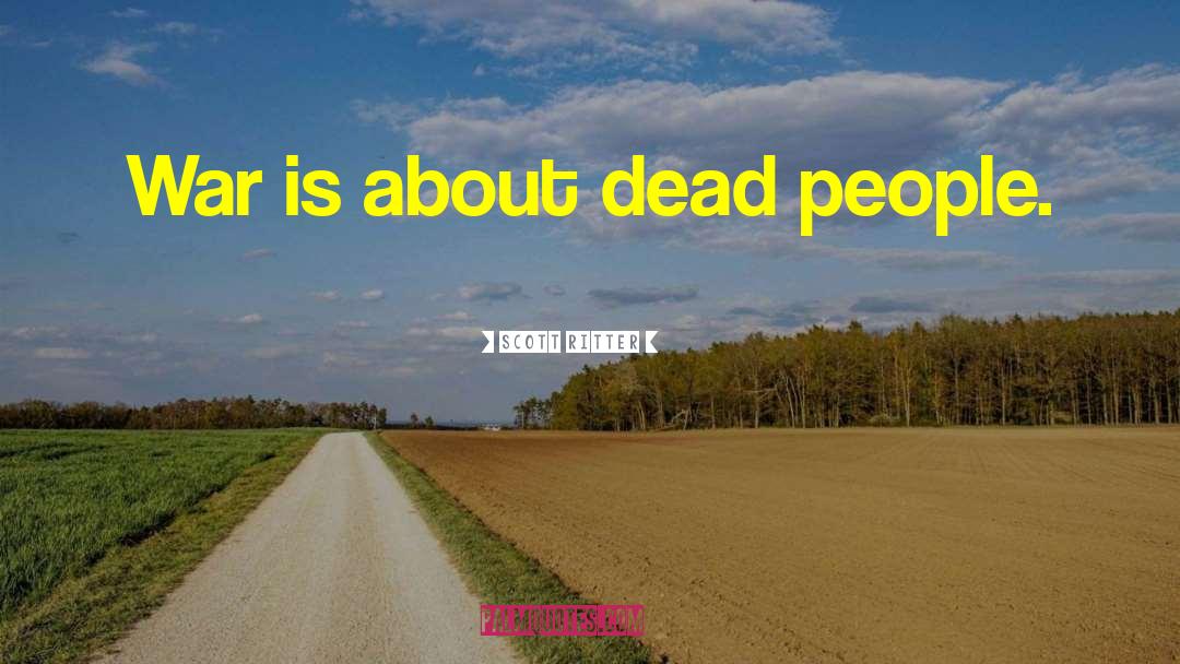 Dead People quotes by Scott Ritter