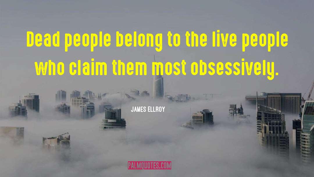 Dead People quotes by James Ellroy