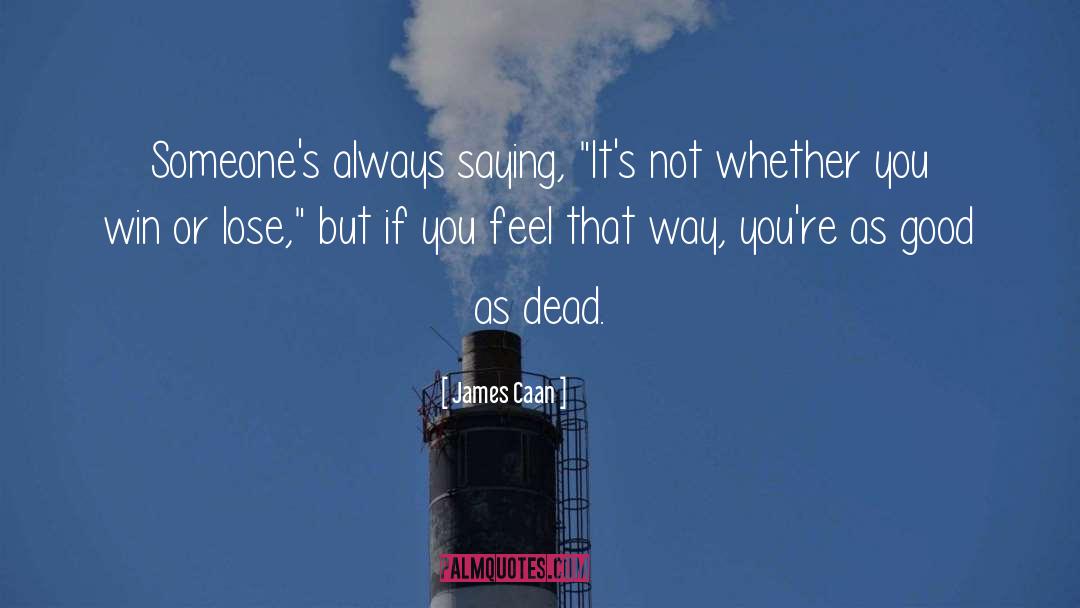 Dead quotes by James Caan