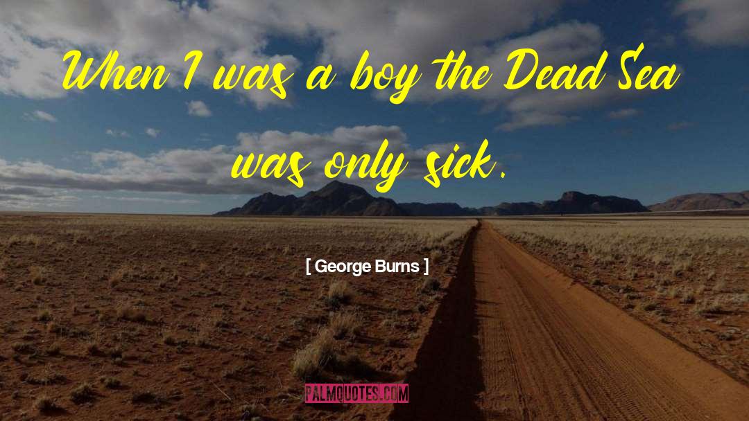 Dead Sea quotes by George Burns