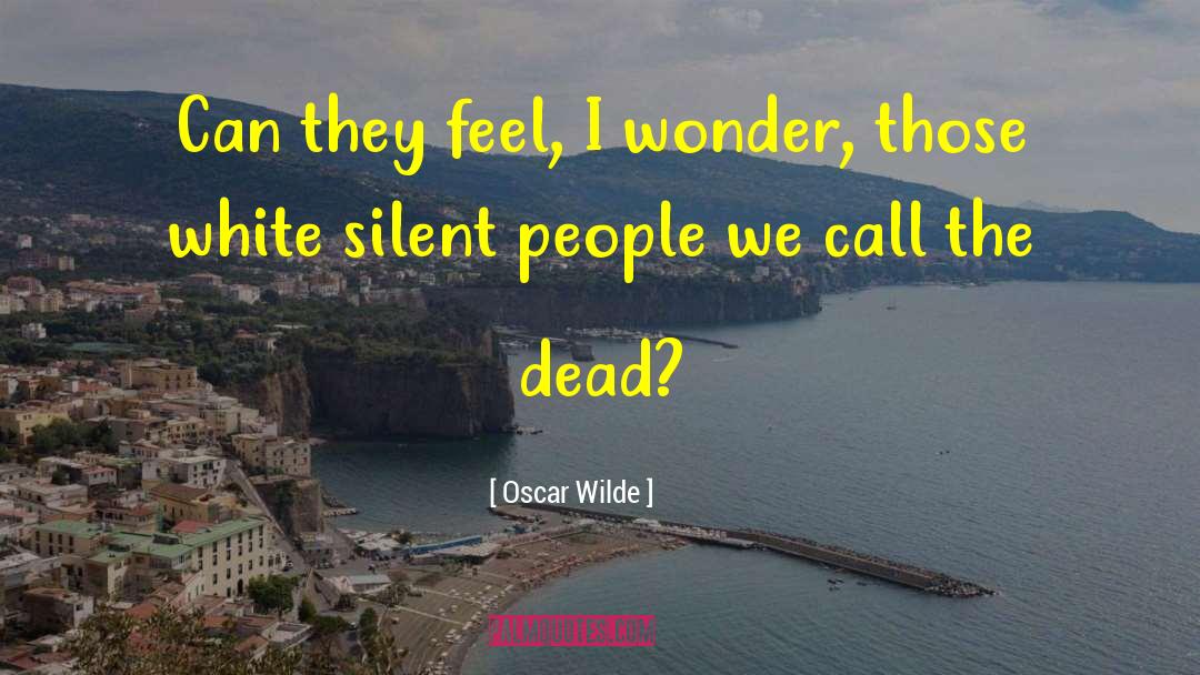 Dead Silent quotes by Oscar Wilde