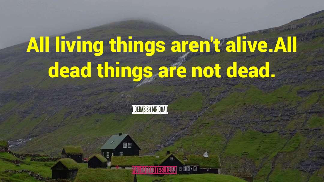 Dead Things quotes by Debasish Mridha