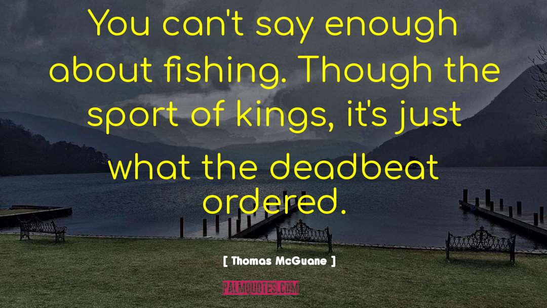 Deadbeat quotes by Thomas McGuane