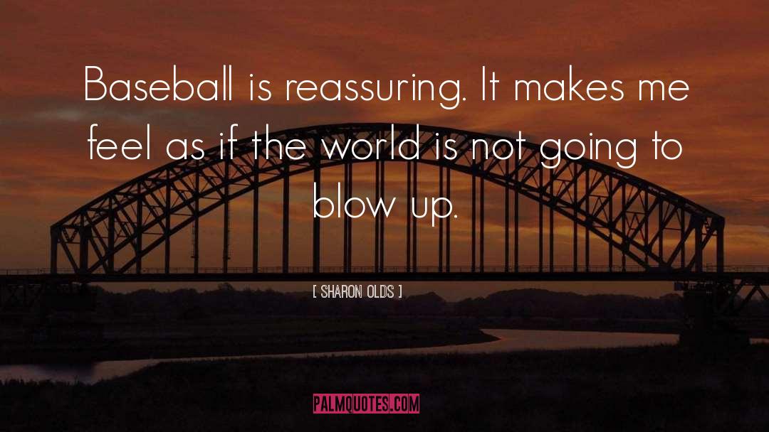 Deadening Baseball quotes by Sharon Olds