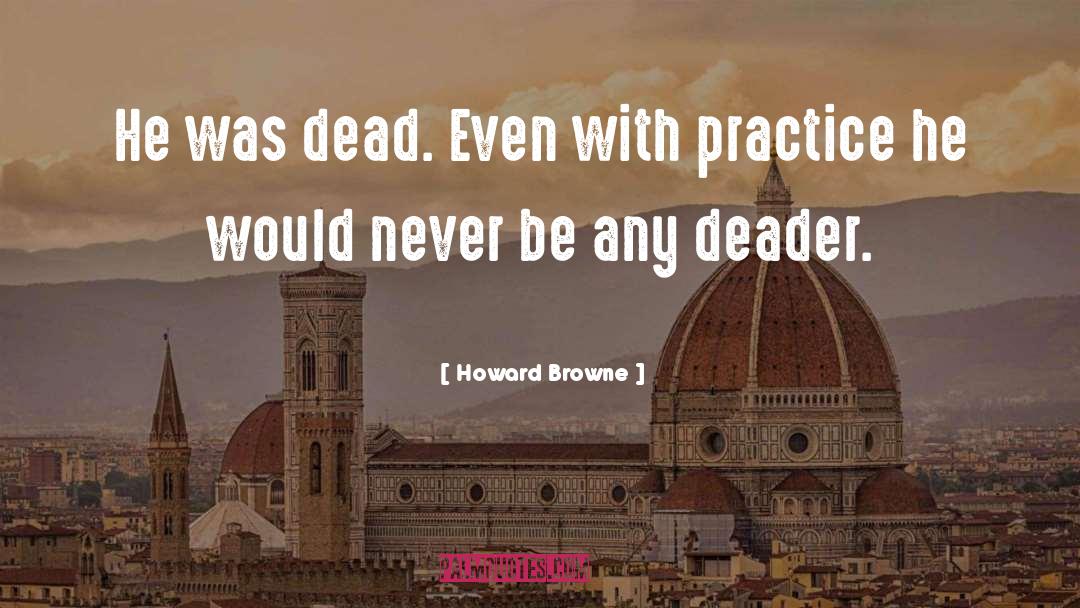 Deader quotes by Howard Browne