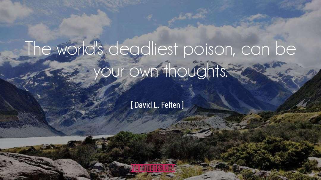 Deadliest quotes by David L. Felten
