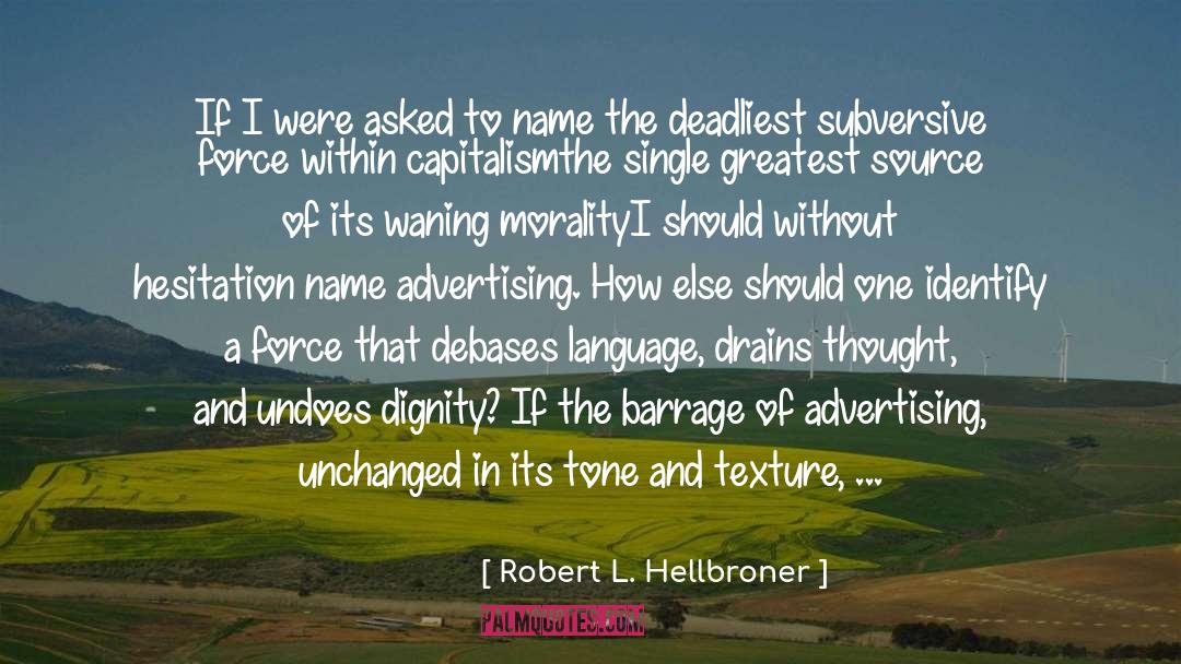 Deadliest quotes by Robert L. Hellbroner