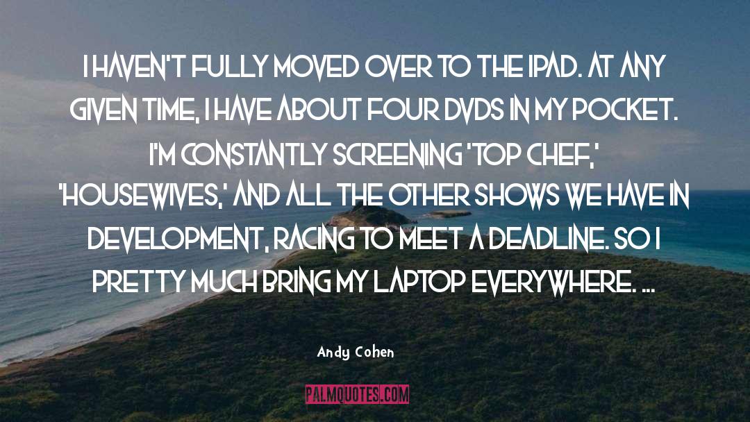 Deadline quotes by Andy Cohen