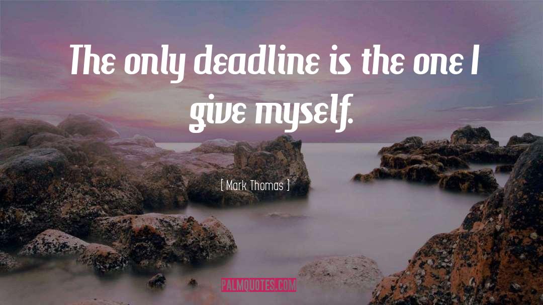 Deadline quotes by Mark Thomas
