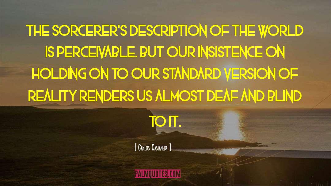 Deaf And Blind quotes by Carlos Castaneda