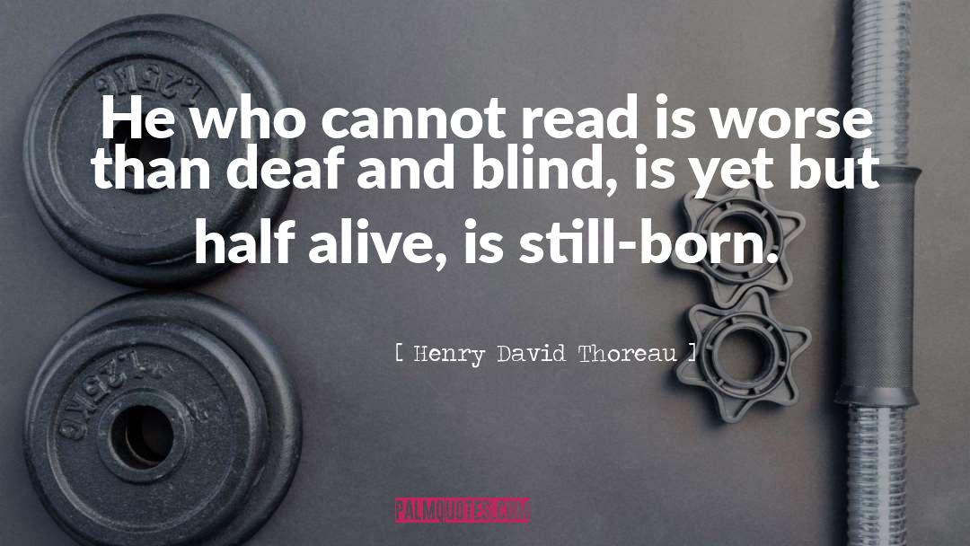 Deaf And Blind quotes by Henry David Thoreau