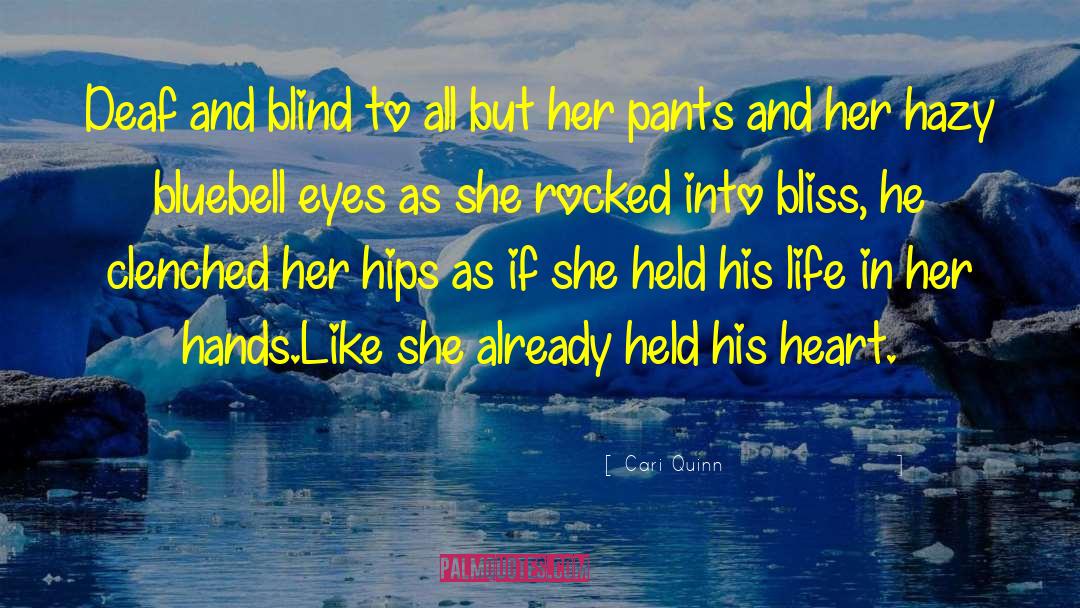 Deaf And Blind quotes by Cari Quinn
