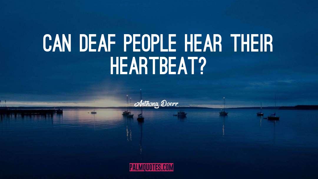 Deaf Can Hear quotes by Anthony Doerr
