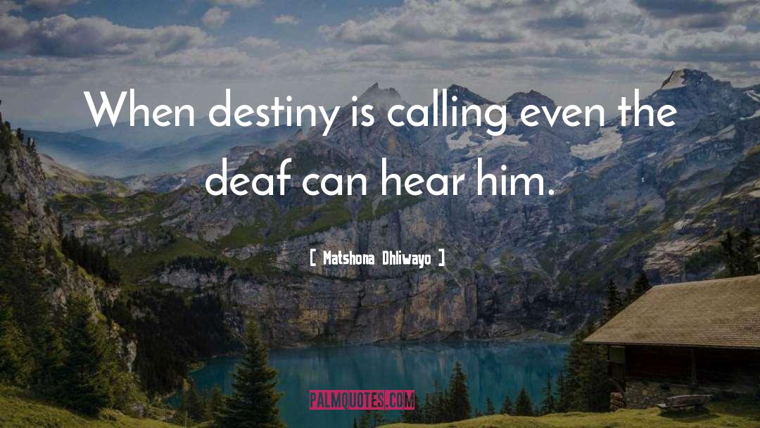Deaf Can Hear quotes by Matshona Dhliwayo