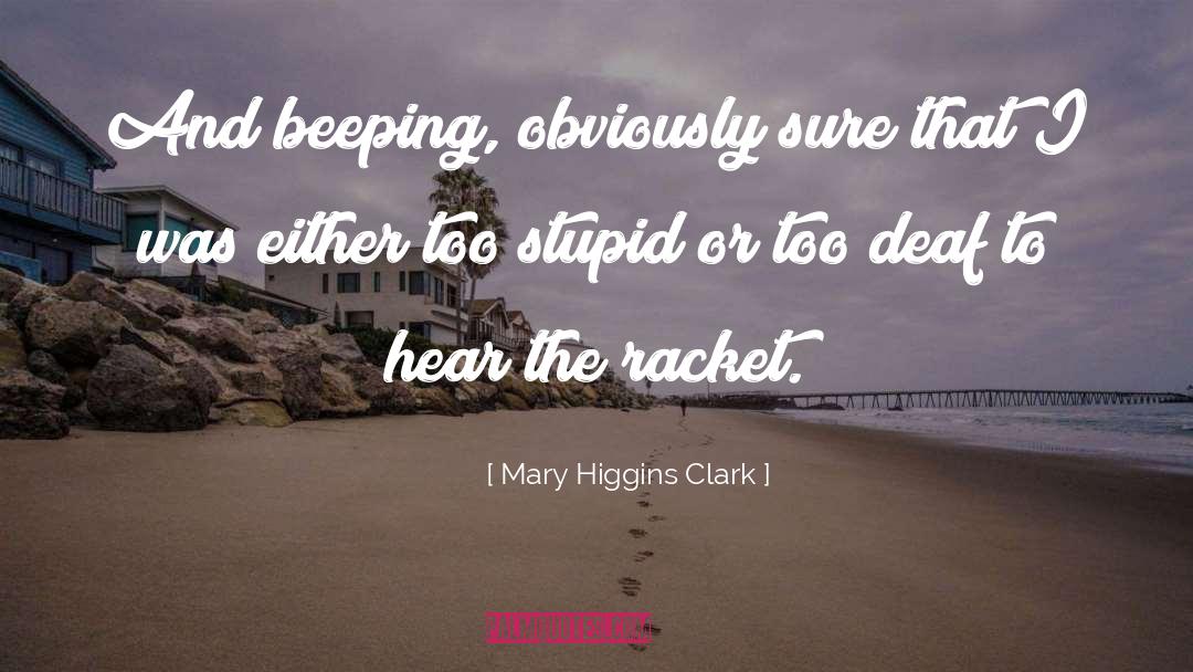 Deaf Ears quotes by Mary Higgins Clark