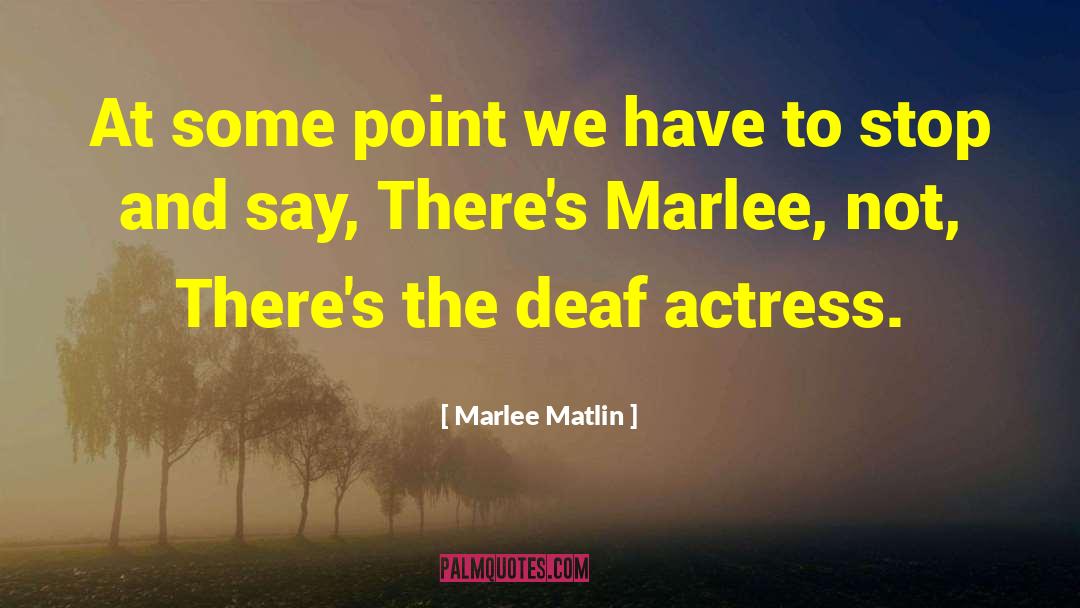 Deaf Ears quotes by Marlee Matlin