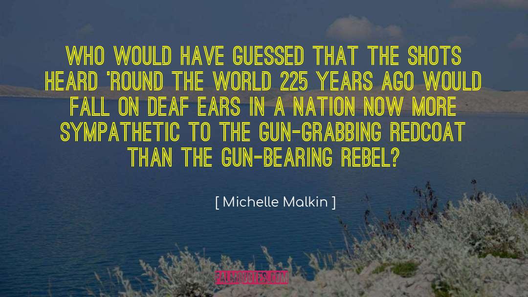 Deaf Ears quotes by Michelle Malkin