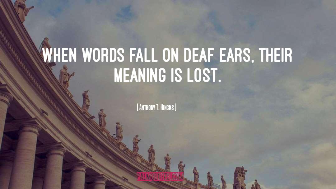 Deaf Ears quotes by Anthony T. Hincks