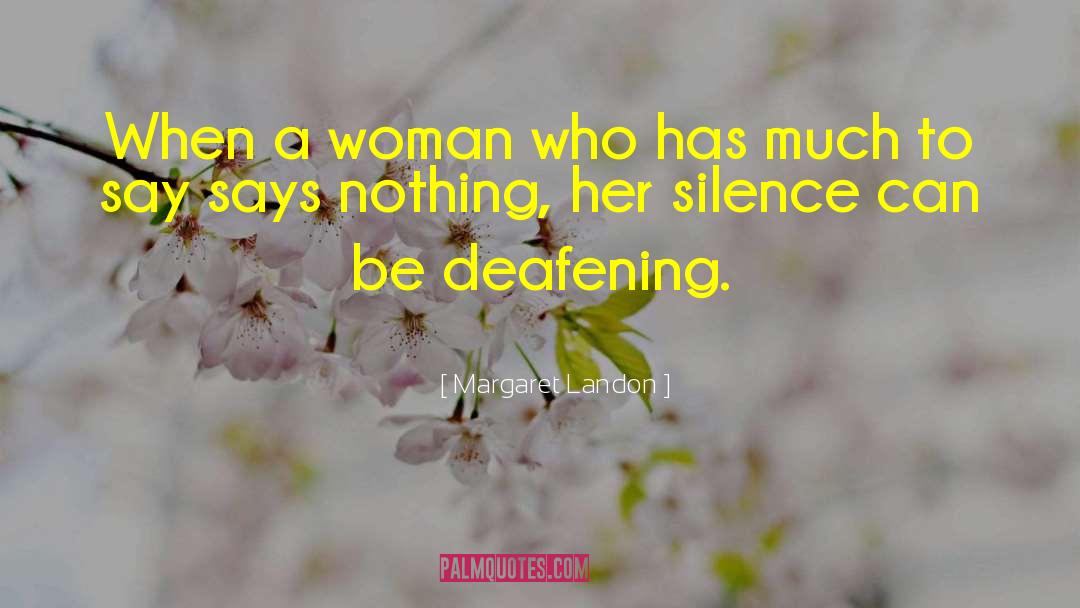 Deafening Quiescence quotes by Margaret Landon