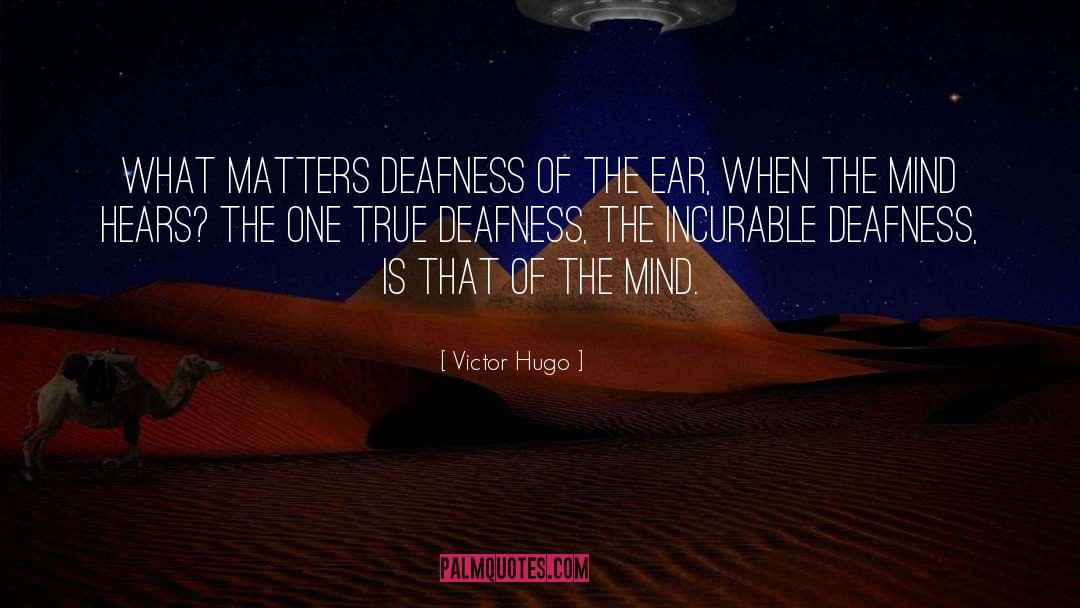 Deafness quotes by Victor Hugo