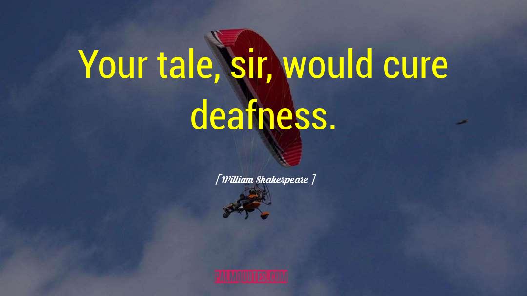 Deafness quotes by William Shakespeare
