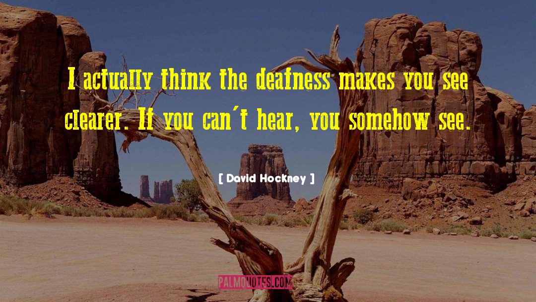 Deafness quotes by David Hockney