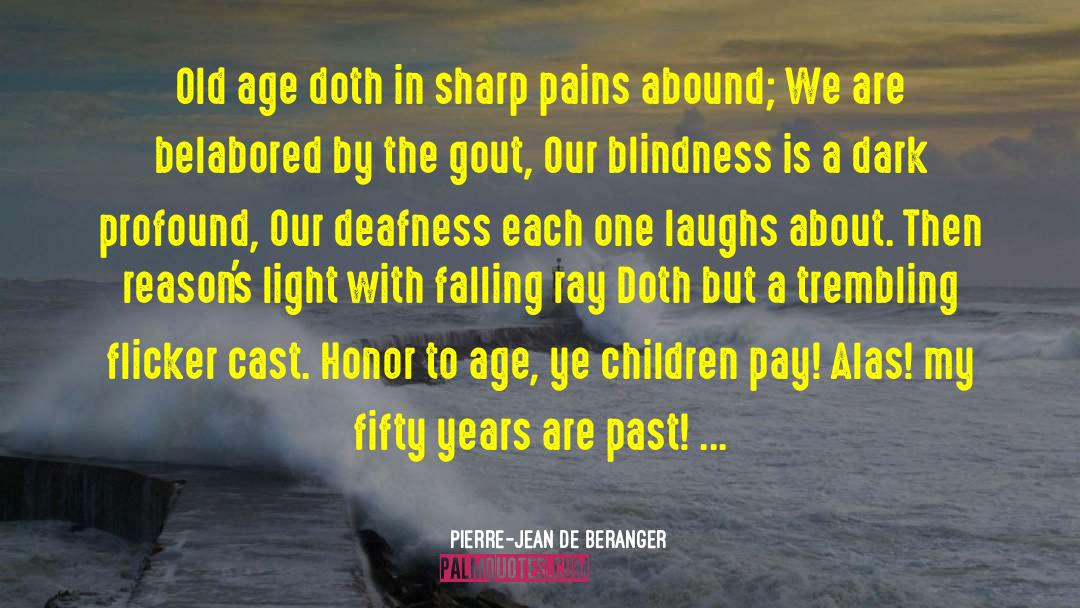 Deafness quotes by Pierre-Jean De Beranger