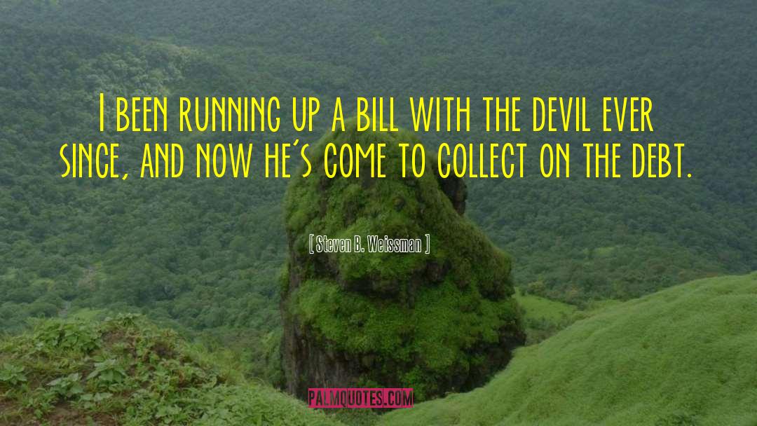 Deal With The Devil quotes by Steven B. Weissman