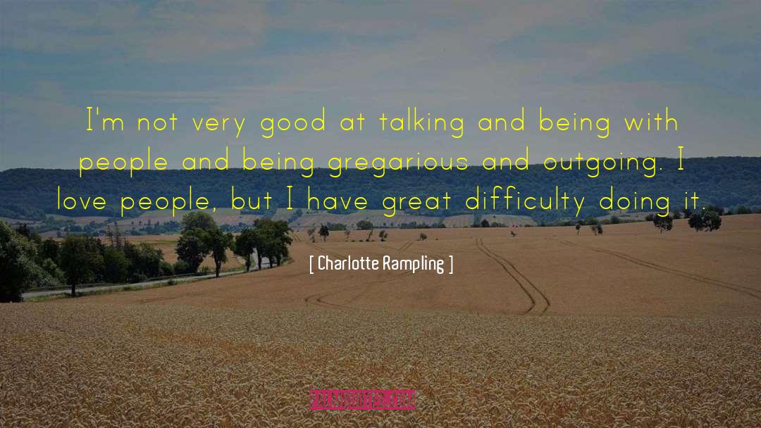 Dealing With Difficulty quotes by Charlotte Rampling