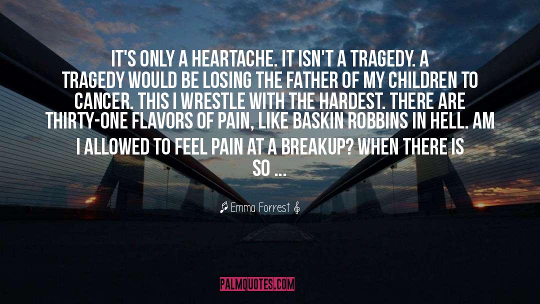 Dealing With Heartbreak quotes by Emma Forrest