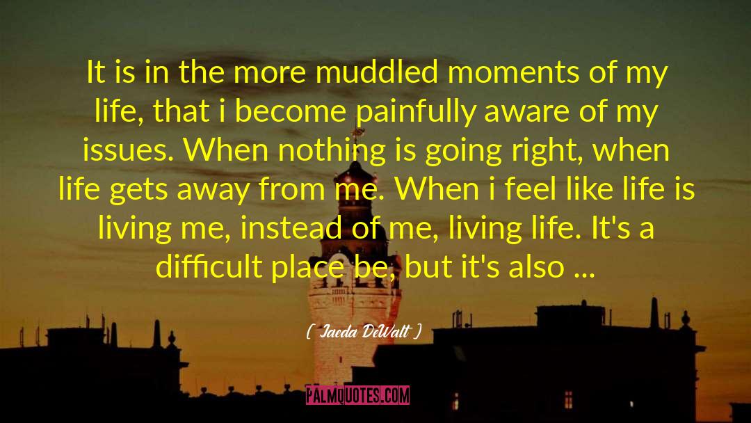 Dealing With Life quotes by Jaeda DeWalt