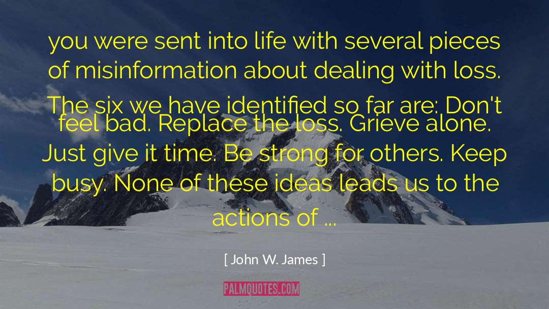 Dealing With Loss quotes by John W. James