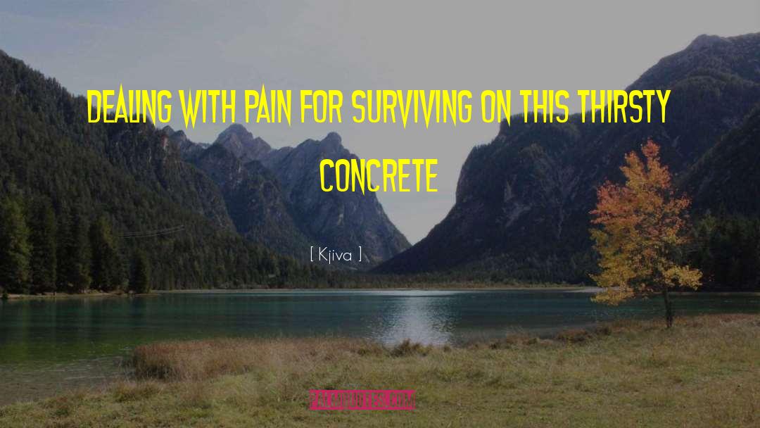 Dealing With Pain quotes by Kjiva