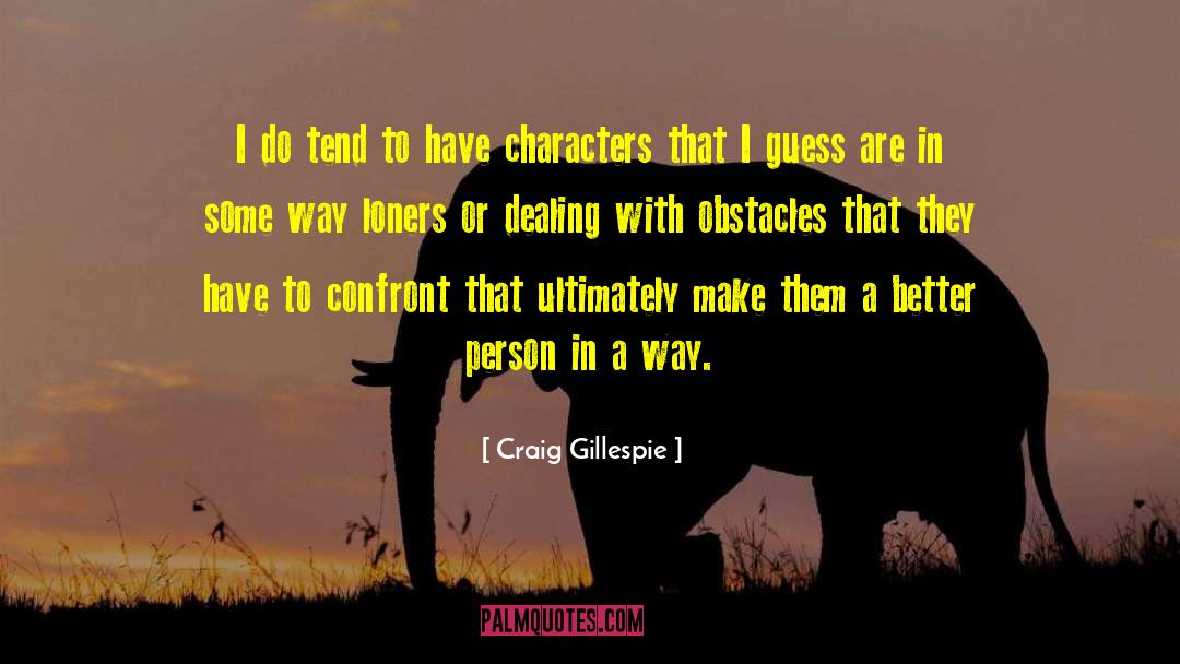 Dealing With Problems quotes by Craig Gillespie
