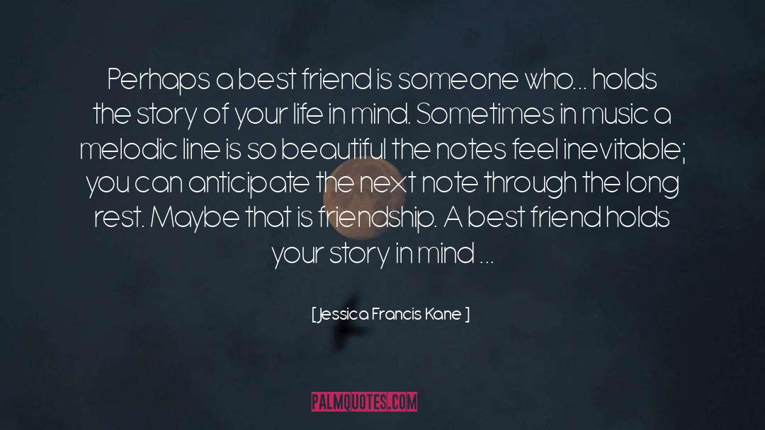 Dear Best Friend Long quotes by Jessica Francis Kane