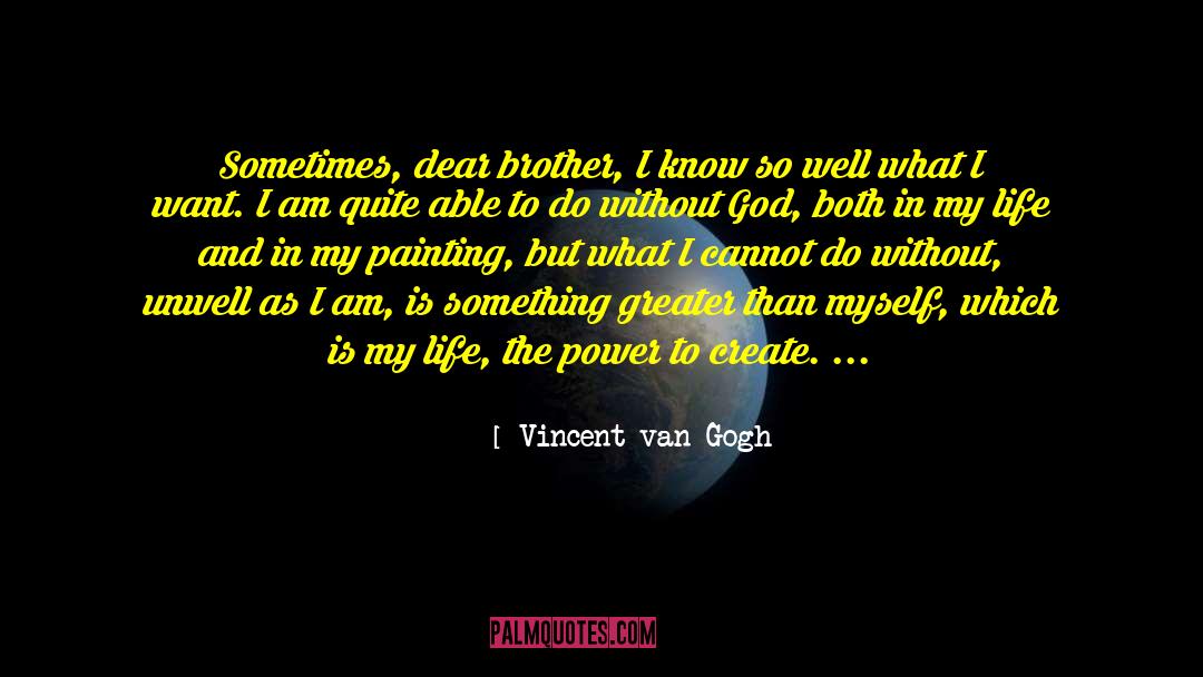 Dear Brother quotes by Vincent Van Gogh