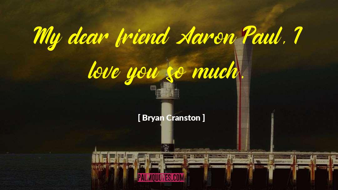 Dear Friend quotes by Bryan Cranston