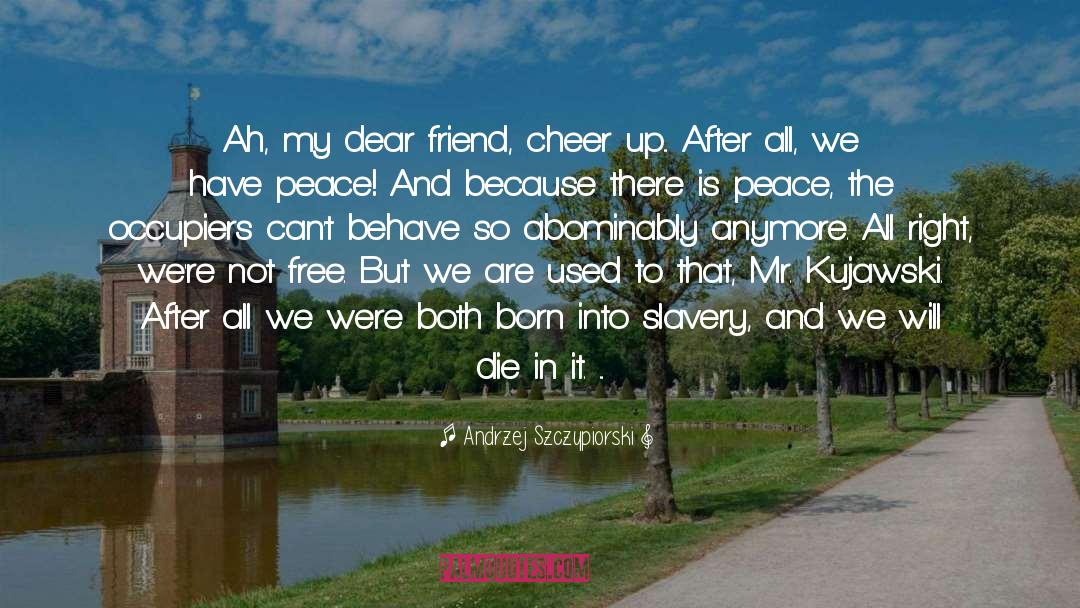 Dear Friend quotes by Andrzej Szczypiorski