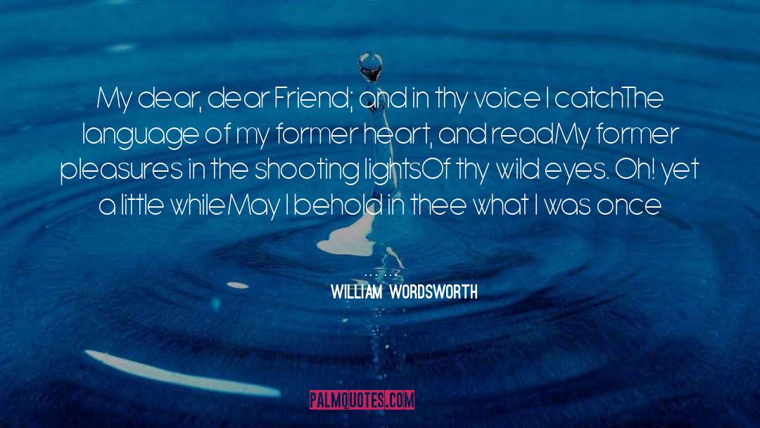 Dear Friend quotes by William Wordsworth