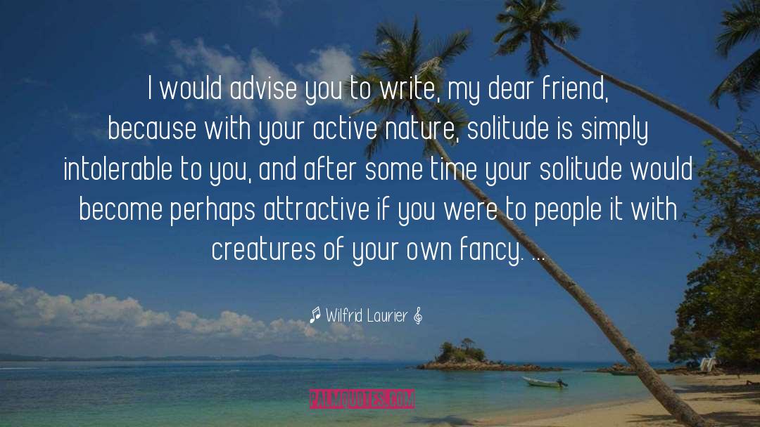 Dear Friend quotes by Wilfrid Laurier