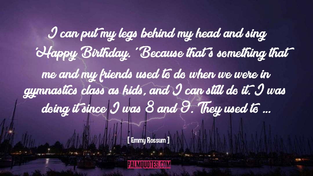 Dear Friends Birthday quotes by Emmy Rossum