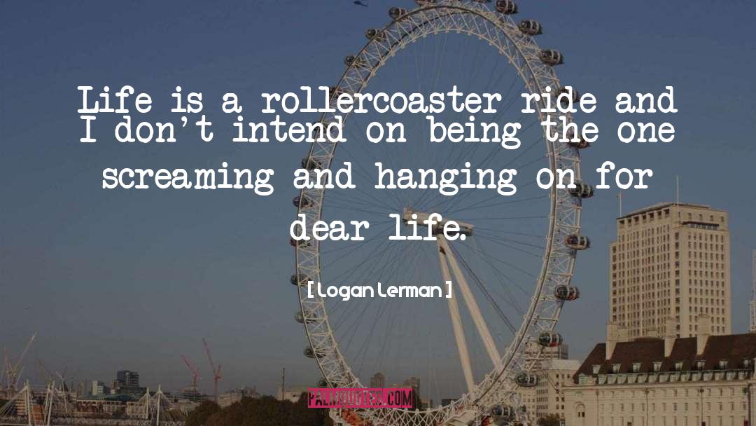 Dear Life quotes by Logan Lerman