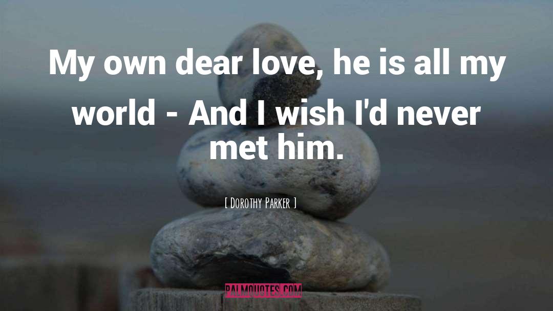 Dear Love quotes by Dorothy Parker