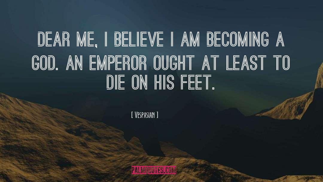 Dear Me quotes by Vespasian