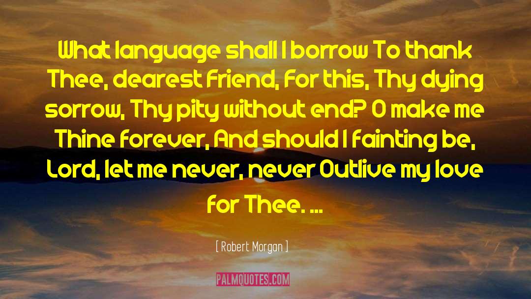 Dearest Friend quotes by Robert Morgan