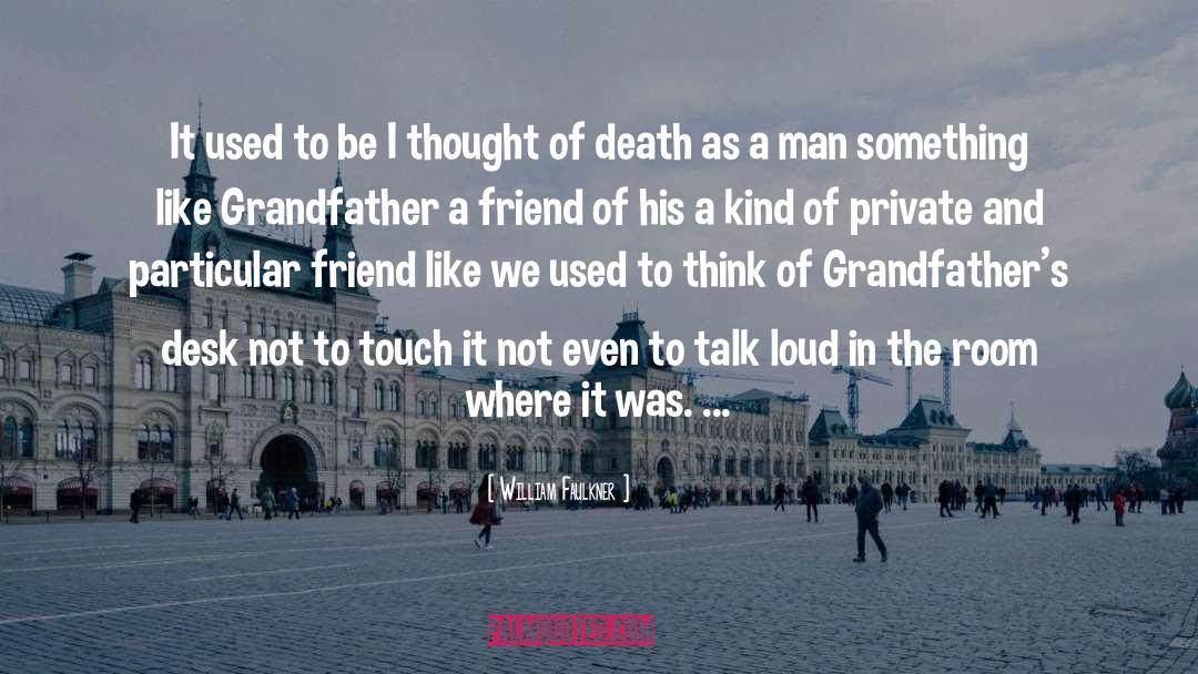 Death A Grandfather quotes by William Faulkner