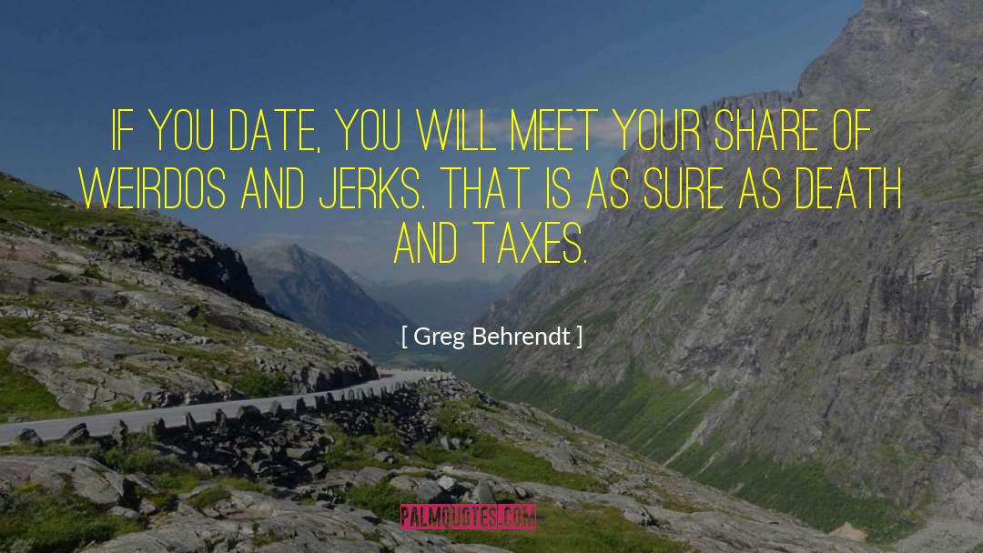 Death And Taxes quotes by Greg Behrendt
