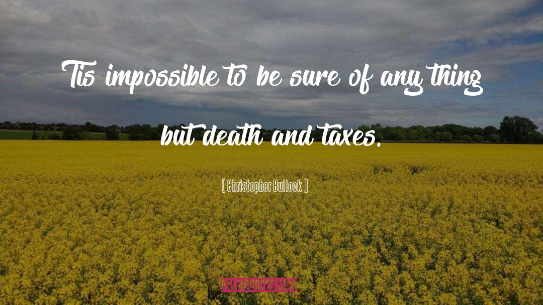 Death And Taxes quotes by Christopher Bullock