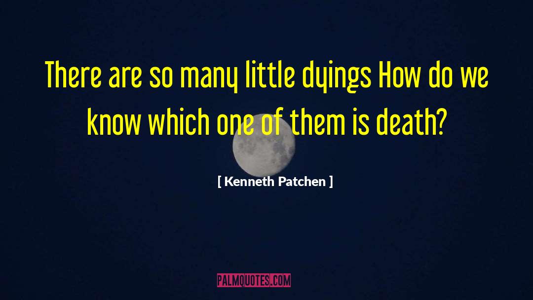 Death Dying quotes by Kenneth Patchen